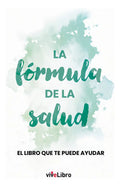Portada de La Formula De La Salud: El Libro Que Te Puede Ayudar, De Alvarez, Juan J.., Vol. 1. Editorial Vivelibro, Tapa Bla…