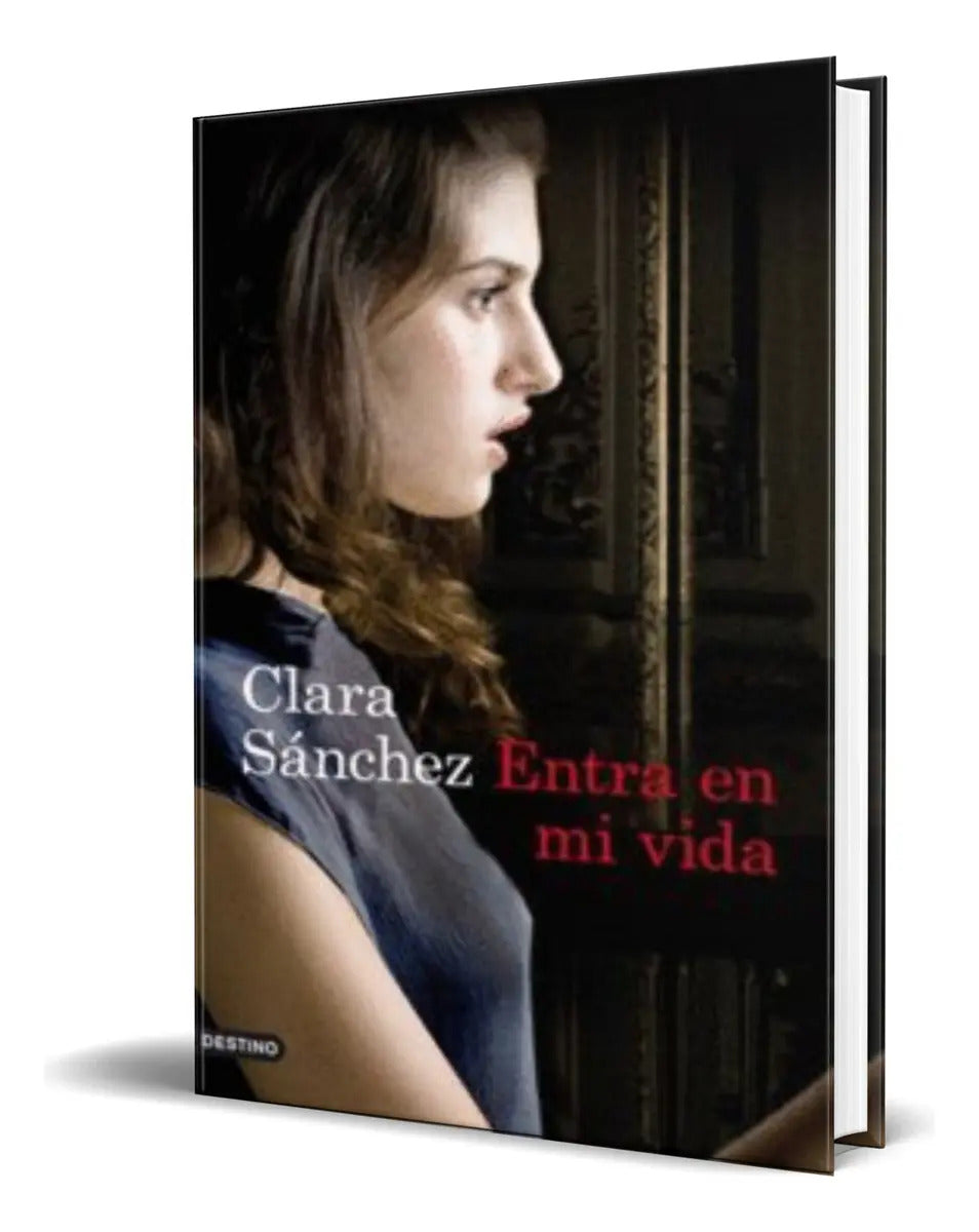 Portada de Libro Entra En Mi Vida [ Clara Sánchez ] Original, De Clara Sánchez. Editorial Ediciones Destino, Tapa Blanda En…