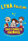 Portada de Una Familia Anormal. Y Unas Vacaciones Muy Extrañas, De Vallejos, Lyna. Ficción Trade Juvenil Editorial Altea, Ta…