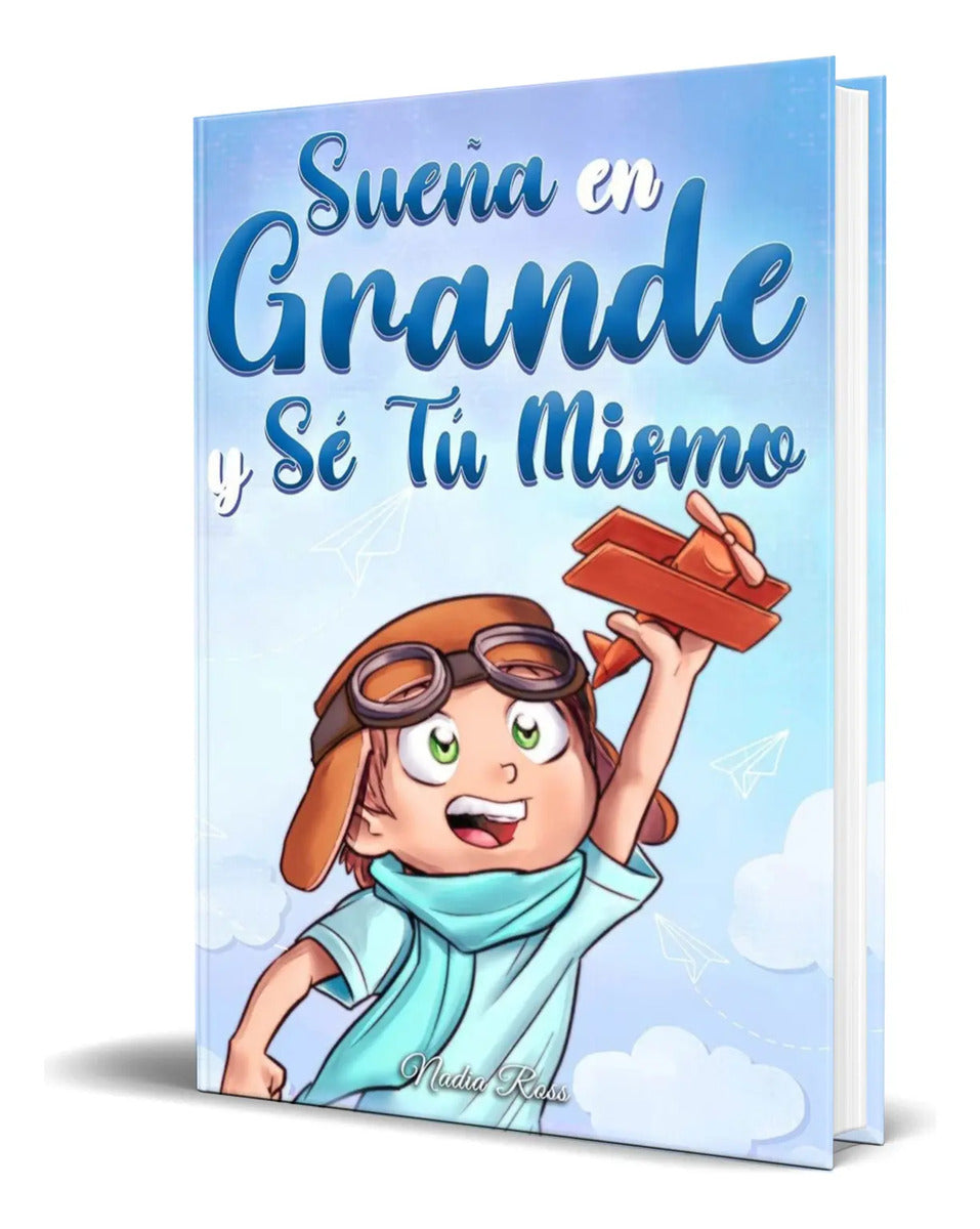 Portada de Libro Sueña En Grande Y Sé Tú Mismo [ Nadia Ross ] Original