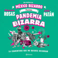 Portada de Libro Pandemia Bizarra, La Cuarentena Que No Quieres Recordar Editorial Planeta De Alejandro Rosas