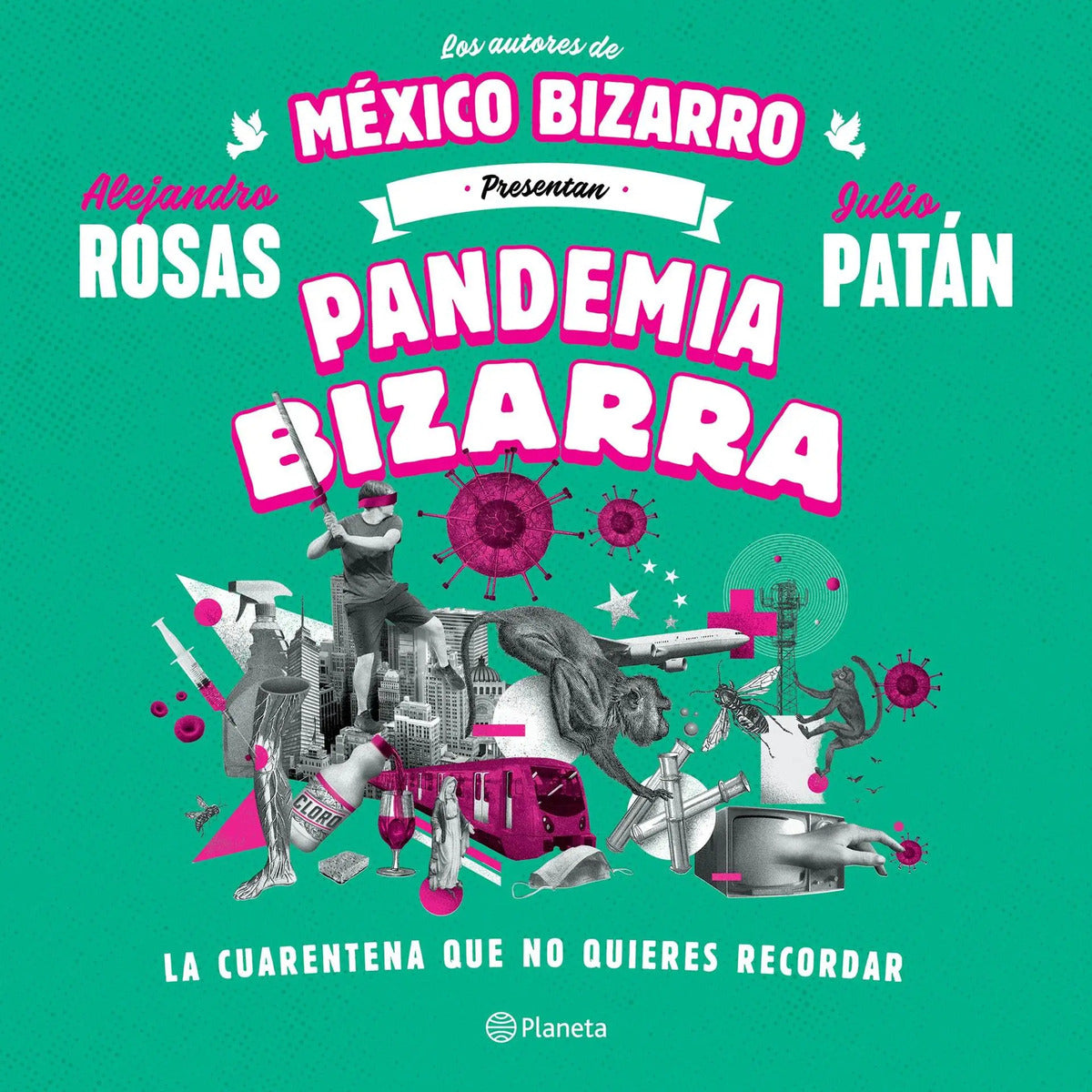 Portada de Libro Pandemia Bizarra, La Cuarentena Que No Quieres Recordar Editorial Planeta De Alejandro Rosas