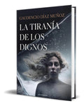 Portada de Libro La Tiranía De Los Dignos [ Gaudencio Díaz ] Original