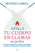 Portada de Apaga Tu Cuerpo En Llamas, De Larrea, Beatriz. Editorial La Esfera De Los Libros, S.l., Tapa Blanda En Español
