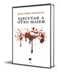 Portada de Libro Ejecutar A Otto Maier [ Paco Lopez Mengual ] Original