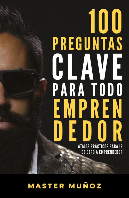 Portada de 100 Preguntas Clave Para Todo Emprendedor: Atajos Prácticos Para Ir De Cero A Emprendedor, De Munoz, Carlos. Auto…