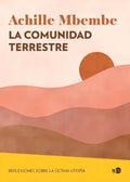Portada de Comunidad Terrestre: Reflexiones Sobre La Última Utopía, De Mbembe, Achille., Vol. 1. Editorial Ned Ediciones, Ta…