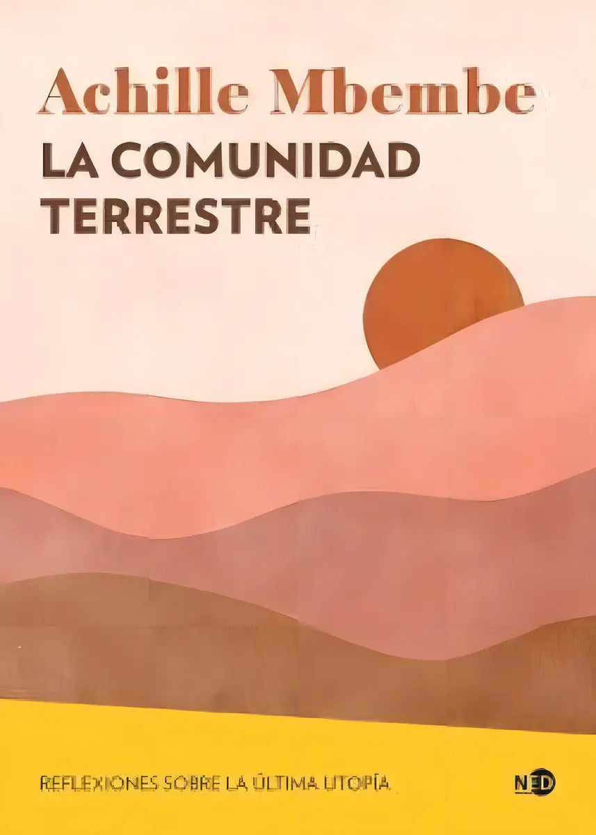Portada de Comunidad Terrestre: Reflexiones Sobre La Última Utopía, De Mbembe, Achille., Vol. 1. Editorial Ned Ediciones, Ta…