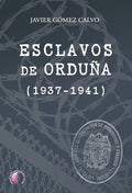 Portada de Esclavos De Orduña (1937-1941), De Gómez Calvo, Javier., Vol. 1. Editorial Ediciones Beta Iii Milenio, S.l., Tapa…