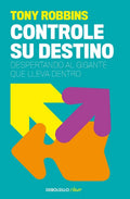 Portada de Controle Su Destino: Despertando El Gigante Que Lleva Dentro, De Anthony Robbins., Vol. 1.0. Editorial Debolsillo…