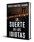 Portada de Libro La Suerte De Los Idiotas [ Roberto Martínez Guzmán ]