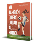 Portada de Libro Yo Tambien Quiero Jugar Al Fútbol [ Mayca Jimenez ]