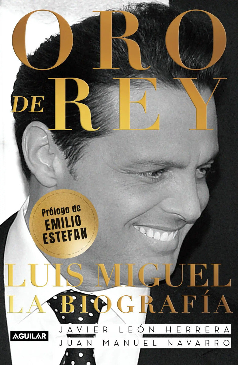 Portada de Oro De Rey, De León Herrera, Javier. Biografía Y Testimonios Editorial Aguilar, Tapa Blanda En Español, 2021