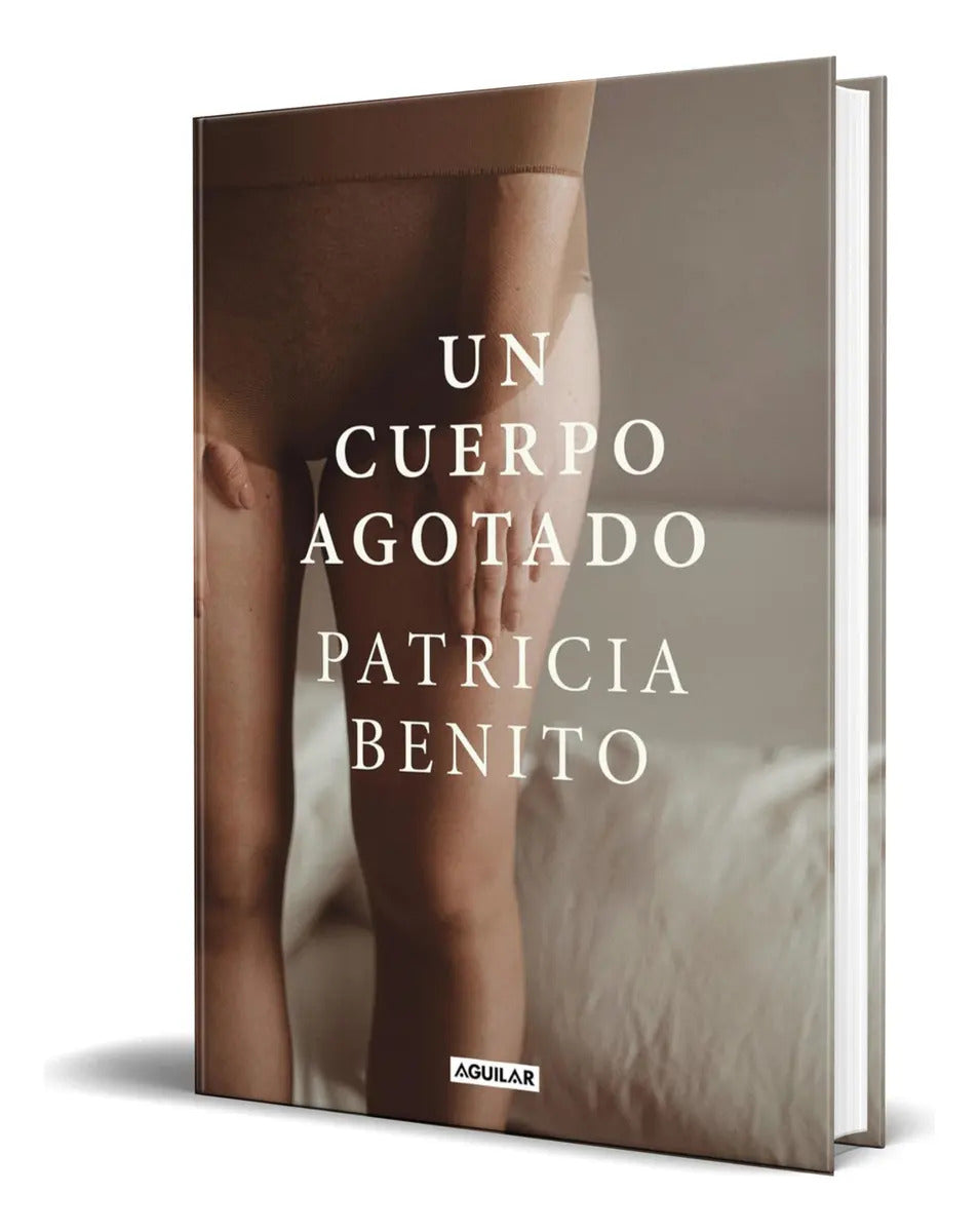 Portada de Libro Un Cuerpo Agotado [ Patricia Benito ] Original, De Patricia Benito. Editorial Aguilar, Tapa Dura En Español…