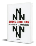 Portada de Libro La Crisis De La Narracion [ Byung-chul Han ] Original