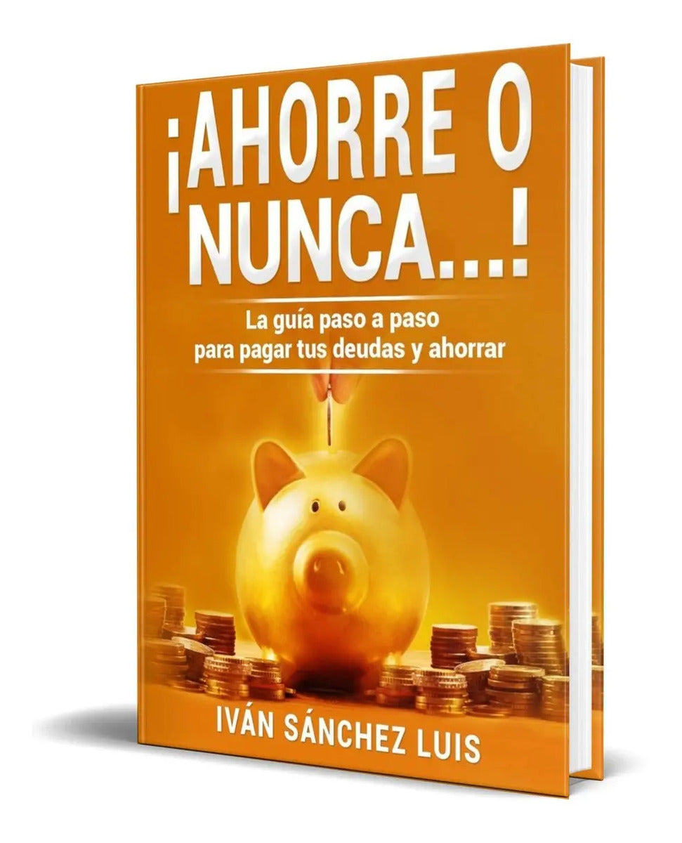 Portada de Libro ¡ahorre O Nunca! [ La Guía Paso A Paso ] Original
