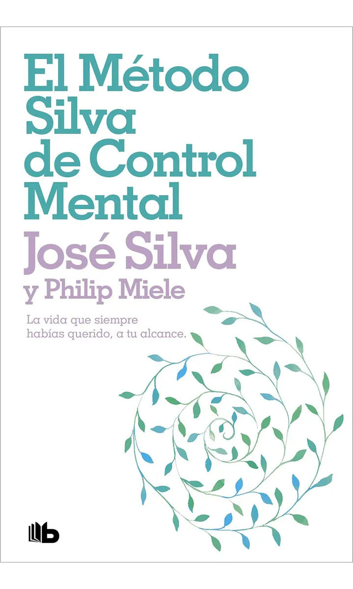 Portada de Libro El Metodo Silva De Control Mental: La Vida Que Siempre Habías Querido, A Tu Alcance, De Silva, Jose/miele,…