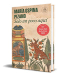 Portada de Libro Solo Un Poco Aquí [ María Ospina ] Original