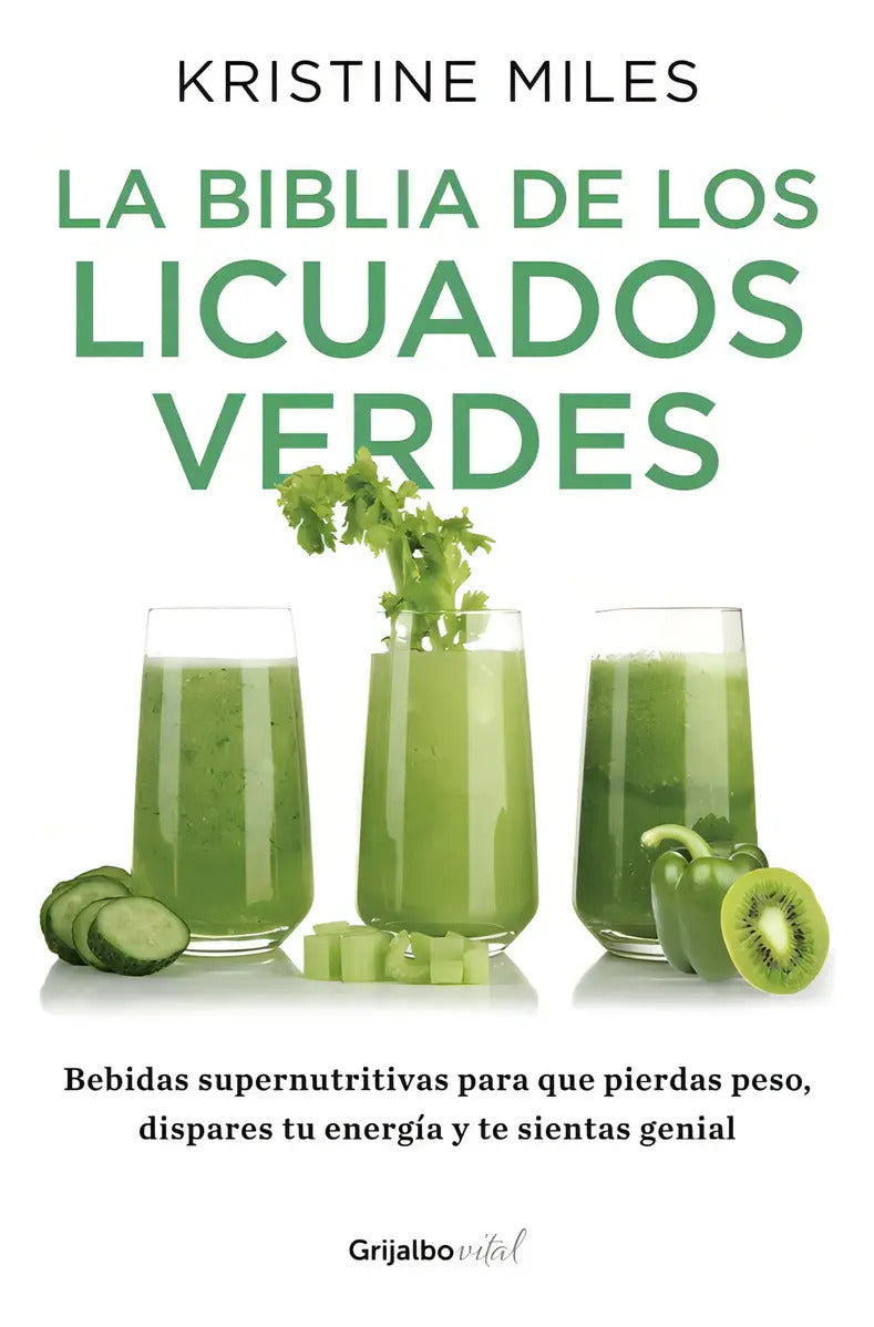 Portada de La Biblia De Los Licuados Verdes, De Miles, Kristine. Vital Editorial Grijalbo, Tapa Blanda En Español, 2015