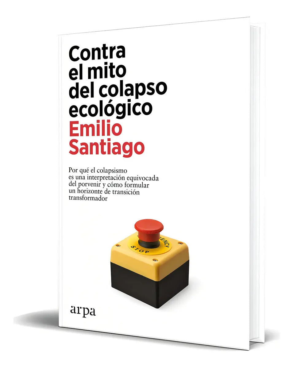 Portada de Contra El Mito Del Colapso Ecológico, De Santiago, Emilio. Editorial Arpa Editores, Tapa Blanda En Español, 2024