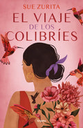 Portada de Viaje De Los Colibríes, El, De Zurita, Sue., Vol. 0.0. Editorial Grijalbo, Tapa Blanda, Edición 1.0 En Español, 2…