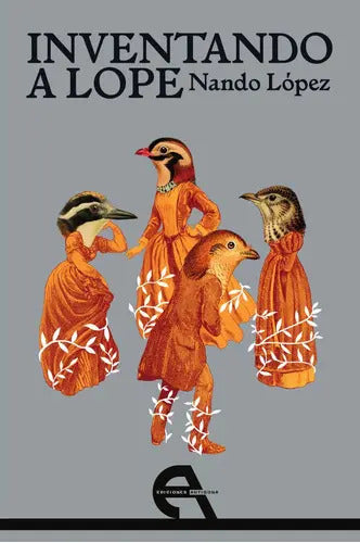 Portada de Inventando A Lope, De López, Nando. Editorial Ediciones Antígona, S. L., Tapa Blanda En Español