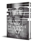 Portada de Libro Cuando Me Alimenté Del Juego [ Pablo Ojeda ] Original