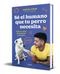 Portada de Sé El Humano Que Tu Perro Necesita, De Adrián De. Editorial Grijalbo, Tapa Blanda En Español, 2023