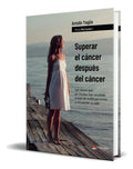 Portada de Libro Superar El Cáncer Después Del Cáncer [ Original ], De Antolín Yagüe. Grupo Editorial Círculo Rojo, Tapa Bla…