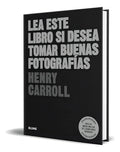 Portada de Libro Lea Este Libro Si Desea Tomar Buenas Fotografías, De Henry Carroll. Editorial Blume, Tapa Blanda En Español…
