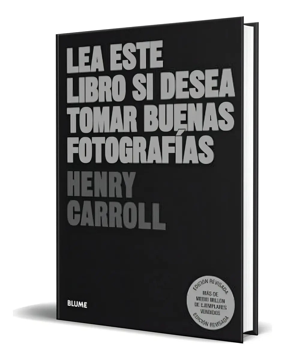 Portada de Libro Lea Este Libro Si Desea Tomar Buenas Fotografías, De Henry Carroll. Editorial Blume, Tapa Blanda En Español…