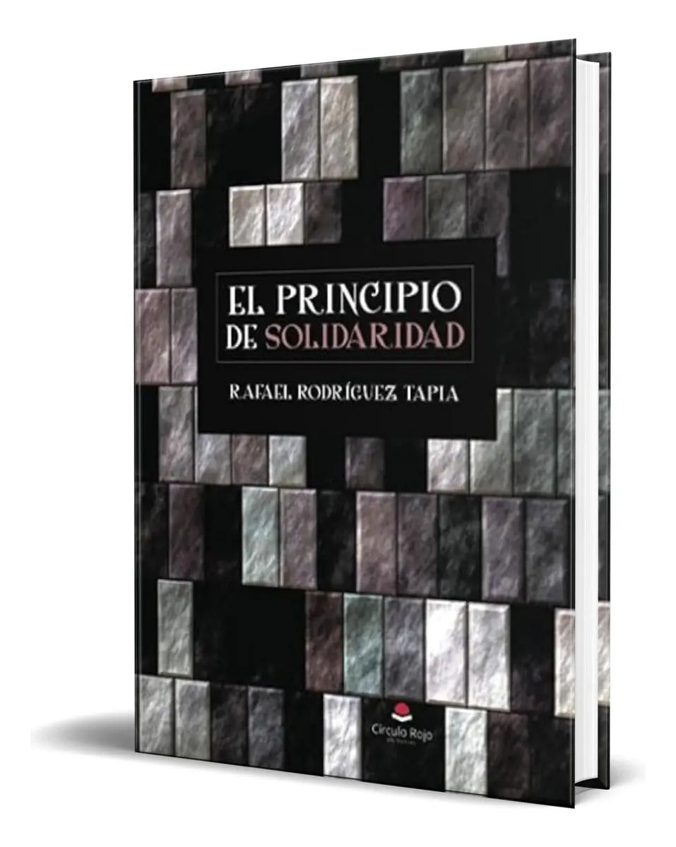 Portada de Libro El Principio De Solidaridad [ Original ], De Rafael Rodriguez Tapia. Editorial Circulo Rojo, Tapa Blanda En…