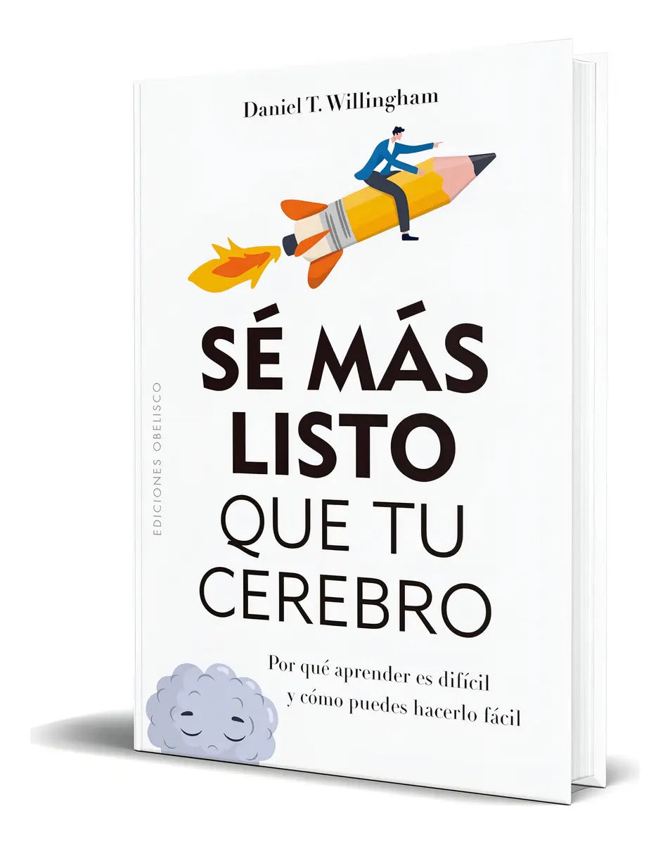 Portada de Libro Sé Más Listo Que Tu Cerebro [ Original ], De Daniel T. Willingham. Editorial Obelisco, Tapa Blanda En Españ…