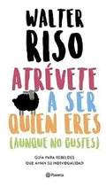 Portada de Atrévete A Ser Quien Eres (aunque No Gustes) - Walter Riso