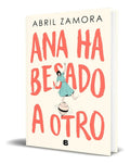 Portada de Libro Ana Ha Besado A Otro [ Abril Zamora ] Original, De Abril Zamora. Editorial B, Tapa Blanda En Español, 2024