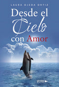 Portada de Desde El Cielo Con Amor: , De Ojeda Ortiz, Laura., Vol. 1. Editorial Universo De Letras, Tapa Pasta Blanda, Edici…