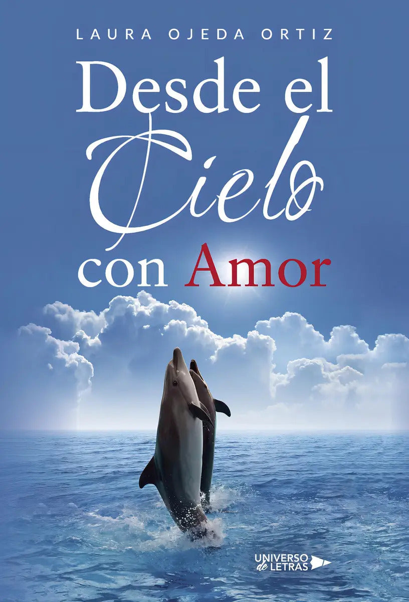 Portada de Desde El Cielo Con Amor: , De Ojeda Ortiz, Laura., Vol. 1. Editorial Universo De Letras, Tapa Pasta Blanda, Edici…