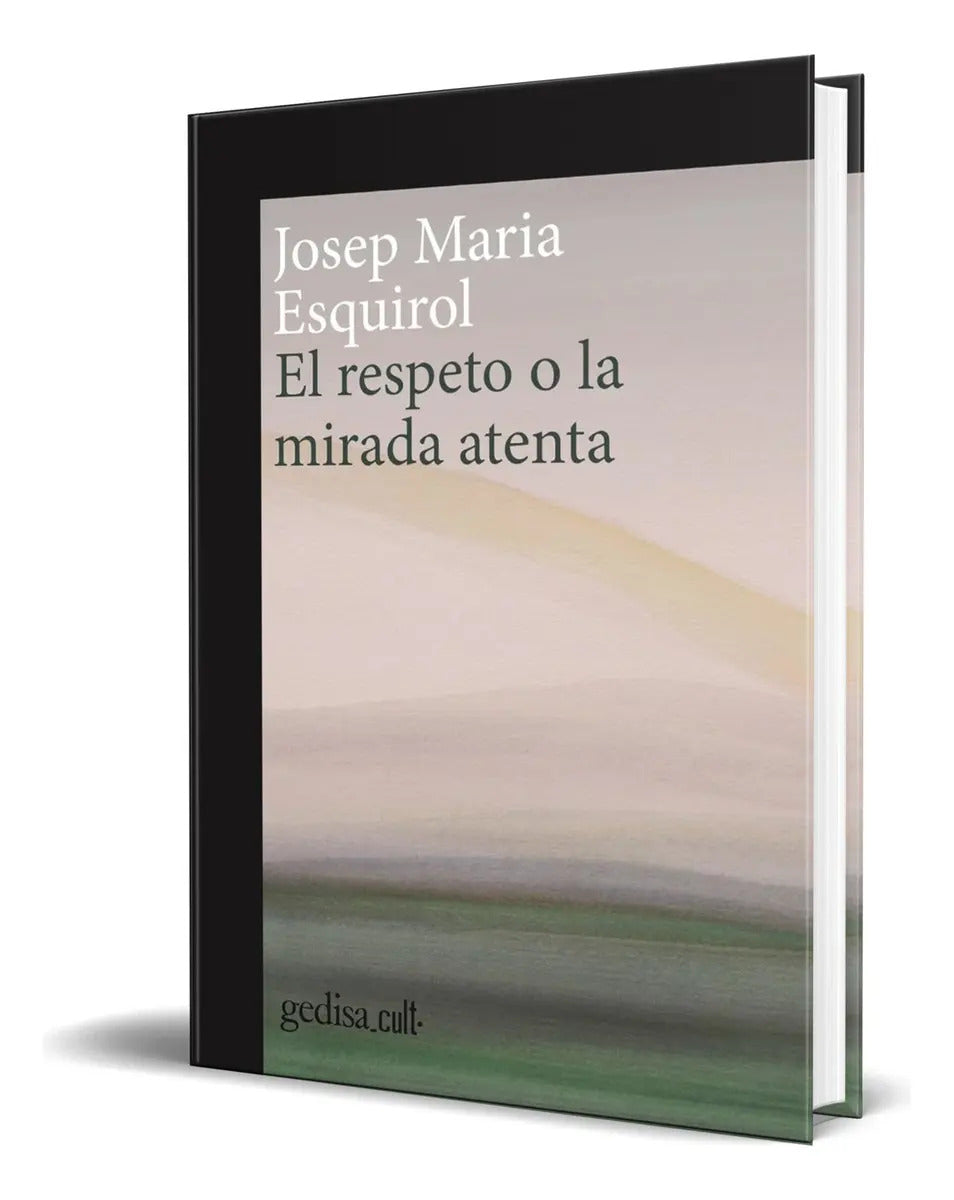 Portada de Libro El Respeto O La Mirada Atenta [ Original ], De Josep Maria Esquirol., Vol. 1. Editorial Gedisa, Tapa Blanda…