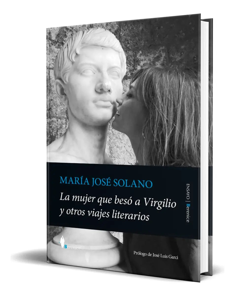 Portada de Libro La Mujer Que Besó A Virgilio Y Otros Viajes Literarios, De Maria Jose Solano. Editorial Almuzara, Tapa Blan…