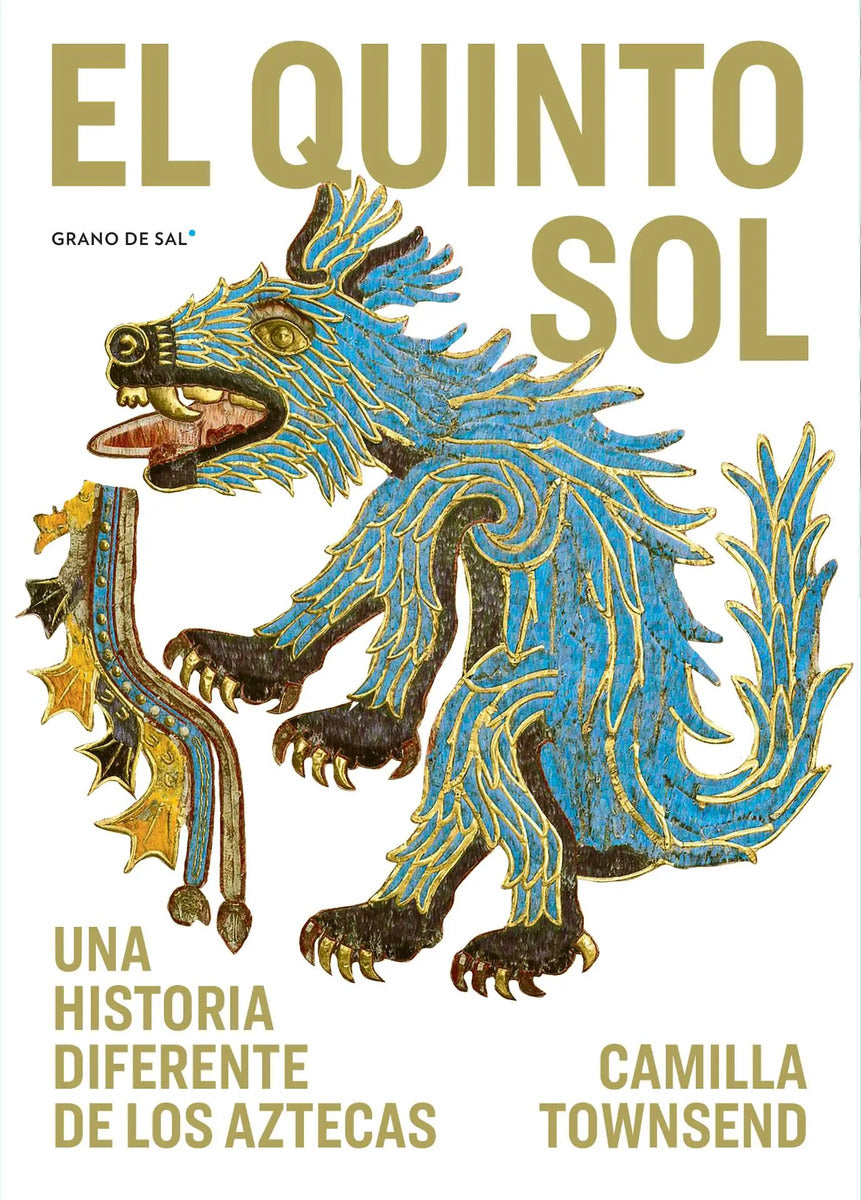 Portada de El Quinto Sol: Una Historia Diferente De Los Aztecas, De Townsend, Camilla. Editorial Libros Grano De Sal, Tapa B…