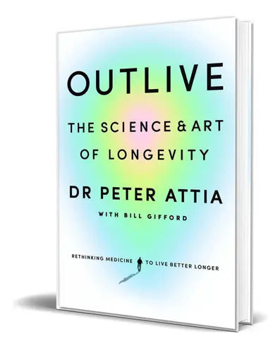 Portada de Outlive, De Peter Attia. Editorial Vermilion, Tapa Blanda En Inglés, 2023