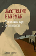 Portada de Yo Que Nunca Supe De Los Hombres, De Harpman, Jacqueline. Editorial Alianza, Tapa Blanda En Español, 2022
