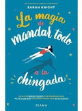 Portada de La Magia De Mandar Todo A La Chingada - Sarah Knigt