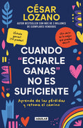 Portada de Cuando Echarle Ganas No Es Suficiente: Aprende De Las Pérdidas Y Retoma El Camino, De Lozano, Dr. César. Autoayud…