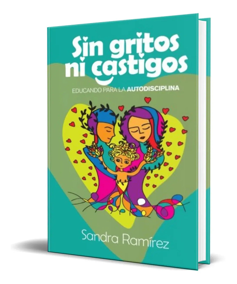 Portada de Sin Gritos Ni Castigos [ Educando Para La Autodisciplina ]