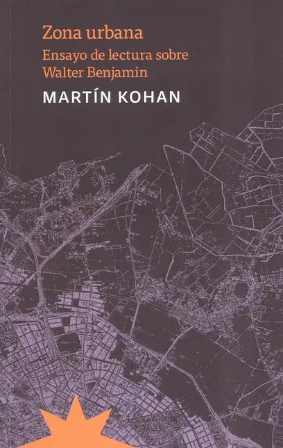 Portada de Zona Urbana Ensayo De Lectura Sobre Walter Benjamin: Ensayo De Lectura Sobre Walter Benjamin, De Martín Kohan., V…