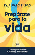 Portada de Preparate Para La Vida: 7 Claves Para Orientar A Jóvenes Y Adolescentes, De Bilbao Bilbao Dr. Alvaro., Vol. 1. Ed…