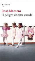 Portada de El Peligro De Estar Cuerda, De Montero, Rosa. Editorial Seix Barral, Tapa Blanda En Español