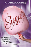 Portada de Sugar: La Muerte Nunca Fue Tan Dulce, De Arantxa Comes Pelufo., Vol. 1. Editorial Alfaguara Ij, Tapa Blanda En Es…