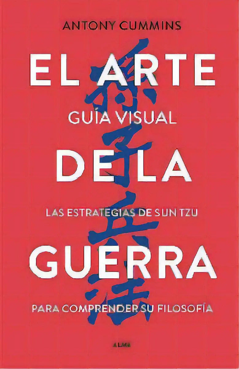 Portada de Arte De La Guerra, El -guía Visual/las Estrategias De Sun Tzu-, De Cummins, Antony. Editorial Editorial Alma